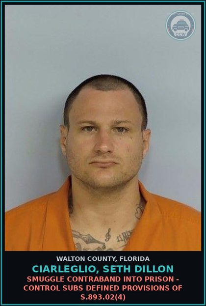 CCW arrest card for CIARLEGLIO, SETH DILLON in Walton County: Smuggle Contraband Into Prison - Control Subs Defined Provisions Of s.893.02(4)