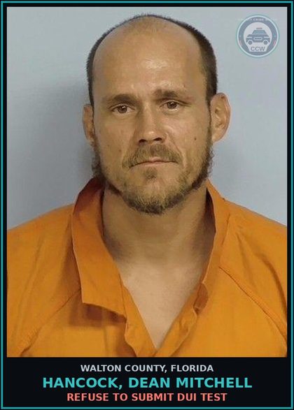 CCW arrest card for HANCOCK, DEAN MITCHELL in Walton County: Refuse To Submit DUI Test