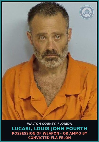 CCW arrest card for LUCARI, LOUIS JOHN Fourth in Walton County: Possession Of Weapon - Or Ammo By Convicted Fla Felon