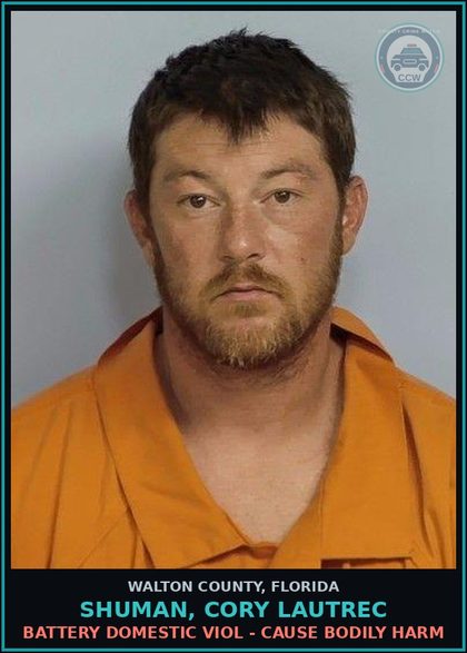 CCW arrest card for SHUMAN, CORY LAUTREC in Walton County: Battery Domestic Viol - Cause Bodily Harm