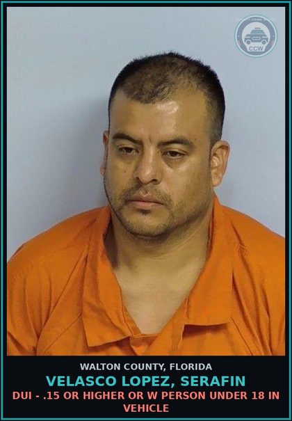 CCW arrest card for VELASCO LOPEZ, SERAFIN in Walton County: DUI - .15 Or Higher Or W Person Under 18 In Vehicle