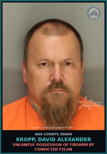 CCW arrest card for Kropp, David Alexander in Ada County: Unlawful Possession of Firearm by Convicted Felon