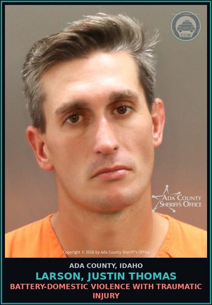 CCW arrest card for Larson, Justin Thomas in Ada County: Battery-Domestic Violence with Traumatic Injury