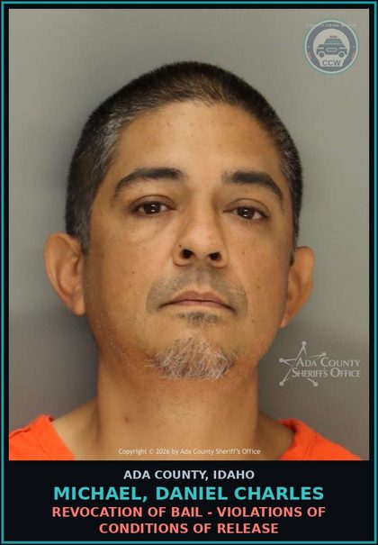 CCW arrest card for Michael, Daniel Charles in Ada County: Revocation of Bail - Violations of Conditions of Release