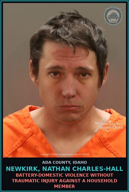 CCW arrest card for Newkirk, Nathan Charles-hall in Ada County: Battery-Domestic Violence Without Traumatic Injury Against a Household Member