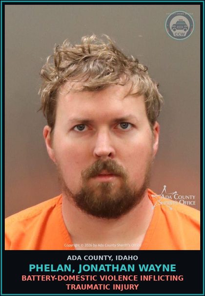 CCW arrest card for Phelan, Jonathan Wayne in Ada County: Battery-Domestic Violence Inflicting Traumatic Injury