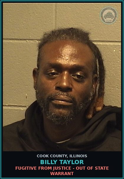 CCW arrest card for BILLY TAYLOR in Cook County: FUGITIVE FROM JUSTICE - OUT OF STATE WARRANT