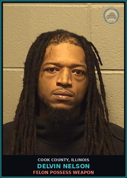 CCW arrest card for DELVIN NELSON in Cook County: FELON POSSESS WEAPON