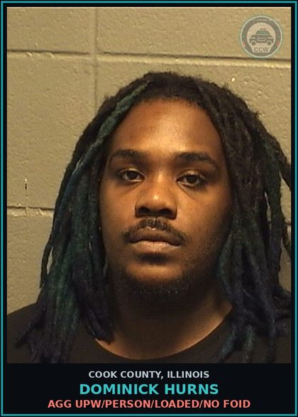 CCW arrest card for DOMINICK HURNS in Cook County: AGG UPW/PERSON/LOADED/NO FOID