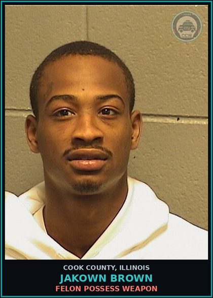 CCW arrest card for Jakown Brown in Cook County: FELON POSSESS WEAPON