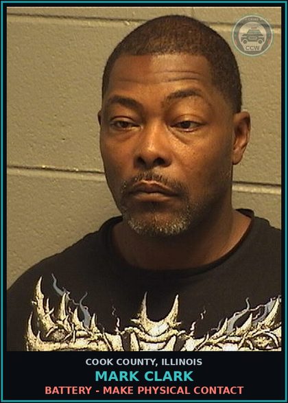 CCW arrest card for Mark Clark in Cook County: BATTERY - MAKE PHYSICAL CONTACT