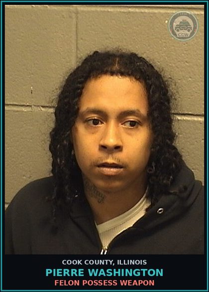 CCW arrest card for Pierre Washington in Cook County: FELON POSSESS WEAPON