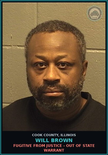 CCW arrest card for WILL BROWN in Cook County: FUGITIVE FROM JUSTICE - OUT OF STATE WARRANT