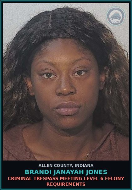CCW arrest card for Brandi Janayah Jones in Allen County: CRIMINAL TRESPASS MEETING LEVEL 6 FELONY REQUIREMENTS