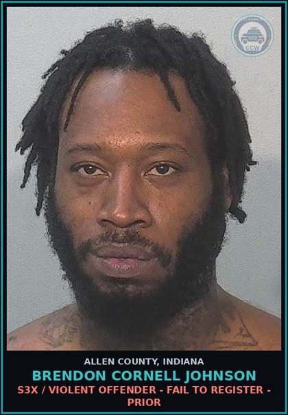 CCW arrest card for Brendon Cornell Johnson in Allen County: s3x / VIOLENT OFFENDER - FAIL TO REGISTER - PRIOR