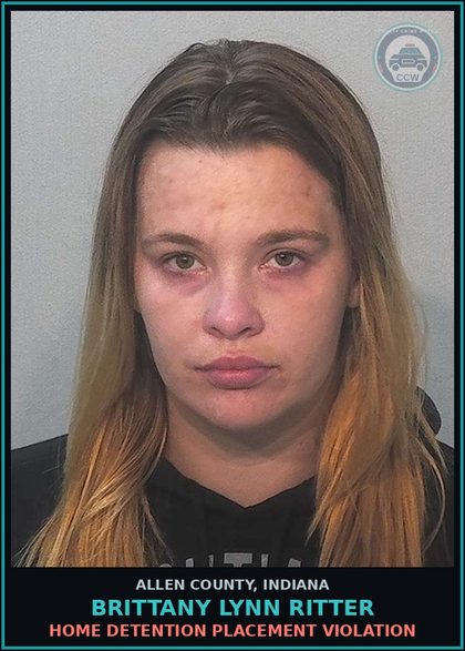 CCW arrest card for Brittany Lynn Ritter in Allen County: HOME DETENTION PLACEMENT VIOLATION