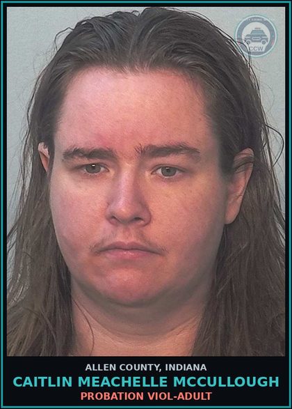 CCW arrest card for Caitlin Meachelle Mccullough in Allen County: PROBATION VIOL-ADULT