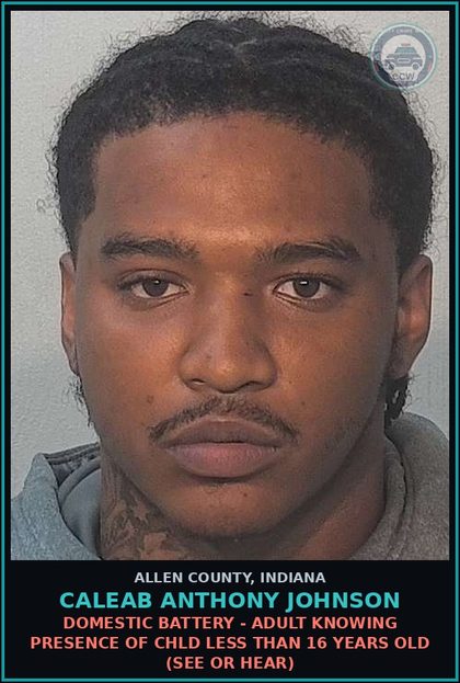 CCW arrest card for Caleab Anthony Johnson in Allen County: DOMESTIC BATTERY - ADULT KNOWING PRESENCE OF chld LESS THAN 16 YEARS OLD (SEE OR HEAR)