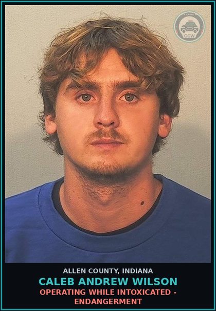 CCW arrest card for Caleb Andrew Wilson in Allen County: OPERATING WHILE INTOXICATED - ENDANGERMENT