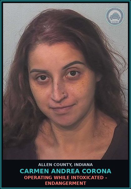 CCW arrest card for Carmen Andrea Corona in Allen County: OPERATING WHILE INTOXICATED - ENDANGERMENT