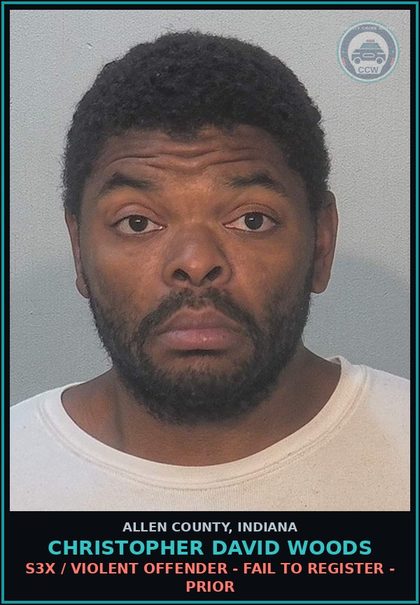 CCW arrest card for Christopher David Woods in Allen County: s3x / VIOLENT OFFENDER - FAIL TO REGISTER - PRIOR