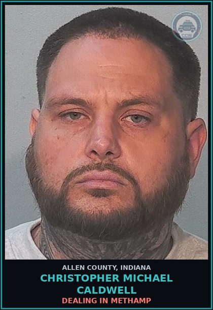 CCW arrest card for Christopher Michael Caldwell in Allen County: DEALING IN Methamp