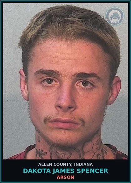 CCW arrest card for Dakota James Spencer in Allen County: ARSON