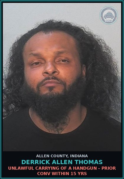 CCW arrest card for Derrick Allen Thomas in Allen County: UNLAWFUL CARRYING OF A HANDGUN - PRIOR CONV WITHIN 15 YRS