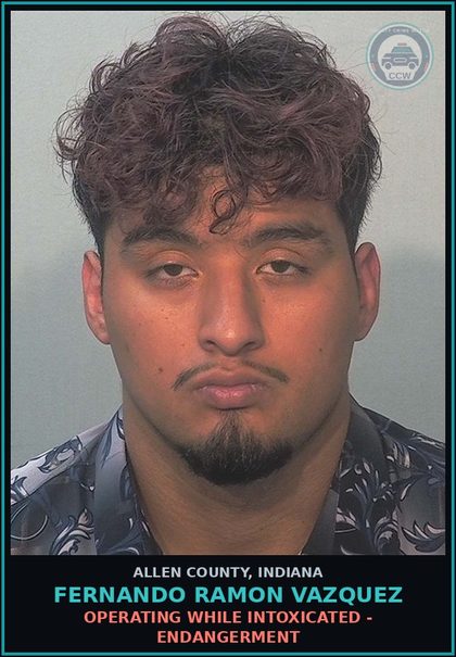 CCW arrest card for Fernando Ramon Vazquez in Allen County: OPERATING WHILE INTOXICATED - ENDANGERMENT
