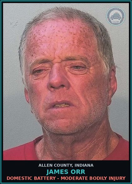 CCW arrest card for James Orr in Allen County: DOMESTIC BATTERY - MODERATE BODILY INJURY