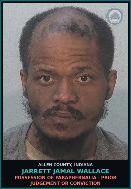 CCW arrest card for Jarrett Jamal Wallace in Allen County: POSSESSION OF PARAPHERNALIA - PRIOR JUDGEMENT OR CONVICTION
