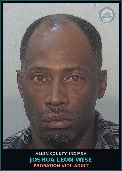 CCW arrest card for Joshua Leon Wise in Allen County: PROBATION VIOL-ADULT
