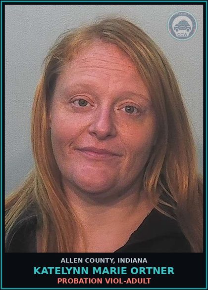 CCW arrest card for Katelynn Marie Ortner in Allen County: PROBATION VIOL-ADULT