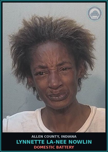 CCW arrest card for Lynnette La-Nee Nowlin in Allen County: DOMESTIC BATTERY