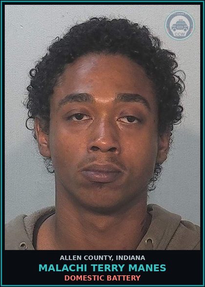 CCW arrest card for Malachi Terry Manes in Allen County: DOMESTIC BATTERY