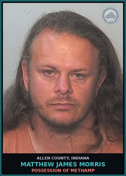 CCW arrest card for Matthew James Morris in Allen County: POSSESSION OF Methamp
