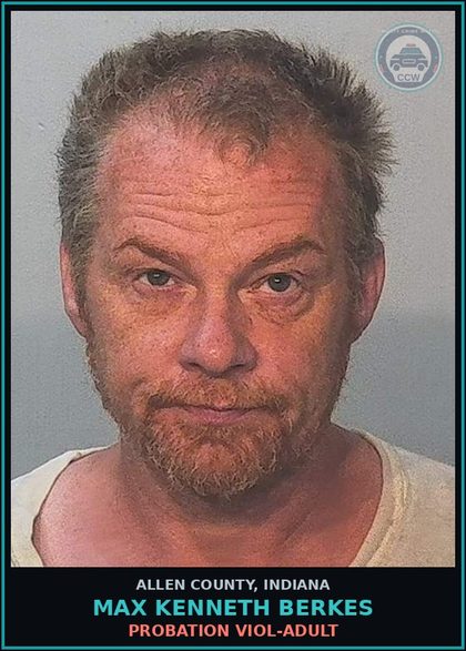 CCW arrest card for Max Kenneth Berkes in Allen County: PROBATION VIOL-ADULT