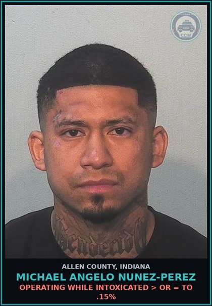 CCW arrest card for Michael Angelo Nunez-Perez in Allen County: OPERATING WHILE INTOXICATED > OR = TO .15%