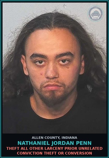 CCW arrest card for Nathaniel Jordan Penn in Allen County: THEFT ALL OTHER LARCENY PRIOR UNRELATED CONVICTION THEFT OR CONVERSION