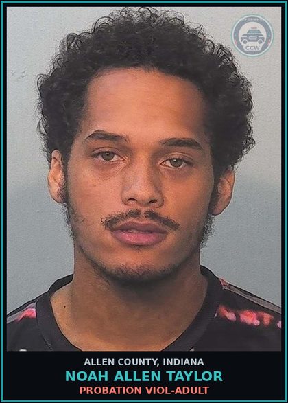 CCW arrest card for Noah Allen Taylor in Allen County: PROBATION VIOL-ADULT