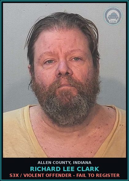CCW arrest card for Richard Lee Clark in Allen County: s3x / VIOLENT OFFENDER - FAIL TO REGISTER