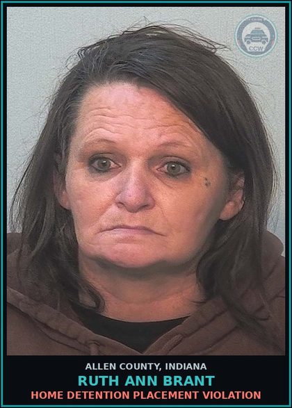 CCW arrest card for Ruth Ann Brant in Allen County: HOME DETENTION PLACEMENT VIOLATION