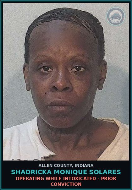 CCW arrest card for Shadricka Monique Solares in Allen County: OPERATING WHILE INTOXICATED - PRIOR CONVICTION