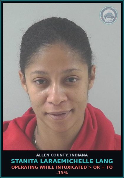 CCW arrest card for Stanita Laraemichelle Lang in Allen County: OPERATING WHILE INTOXICATED > OR = TO .15%