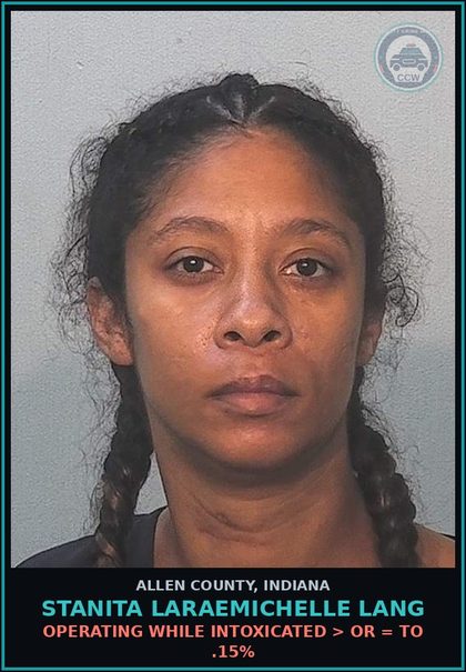 CCW arrest card for Stanita Laraemichelle Lang in Allen County: OPERATING WHILE INTOXICATED > OR = TO .15%