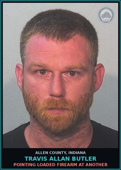 CCW arrest card for Travis Allan Butler in Allen County: POINTING LOADED FIREARM AT ANOTHER