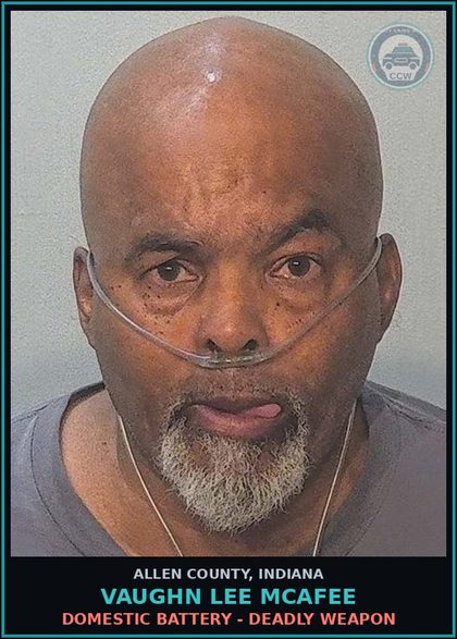 CCW arrest card for Vaughn Lee Mcafee in Allen County: DOMESTIC BATTERY - DEADLY WEAPON