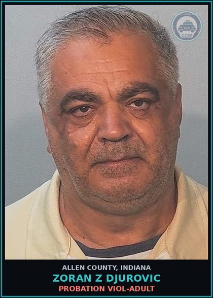 CCW arrest card for Zoran Z Djurovic in Allen County: PROBATION VIOL-ADULT