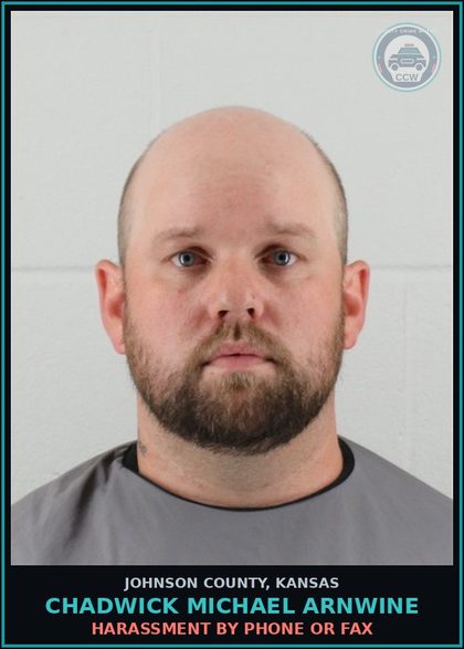 CCW arrest card for CHADWICK MICHAEL ARNWINE in Johnson County: HARASSMENT BY PHONE OR FAX