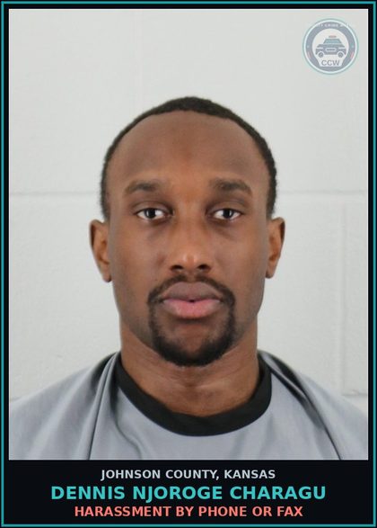 CCW arrest card for DENNIS NJOROGE CHARAGU in Johnson County: HARASSMENT BY PHONE OR FAX